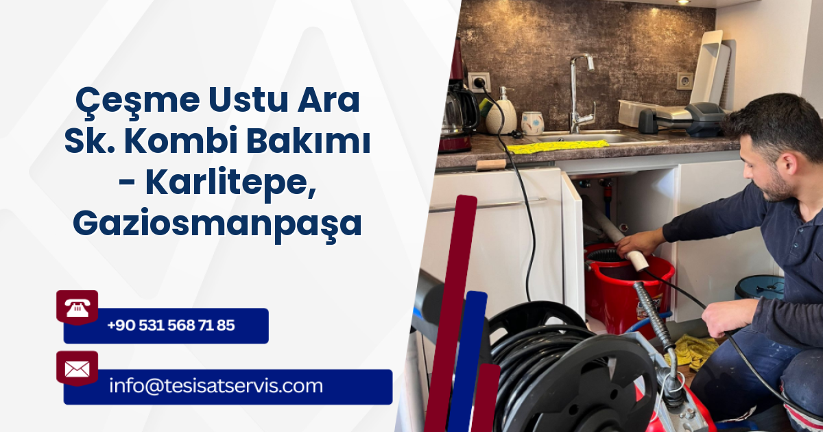 Çeşme Ustu Ara Sk. Kombi Bakımı - Karlitepe, Gaziosmanpaşa