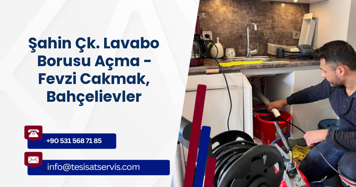 Şahin Çk. Lavabo Borusu Açma - Fevzi Cakmak, Bahçelievler