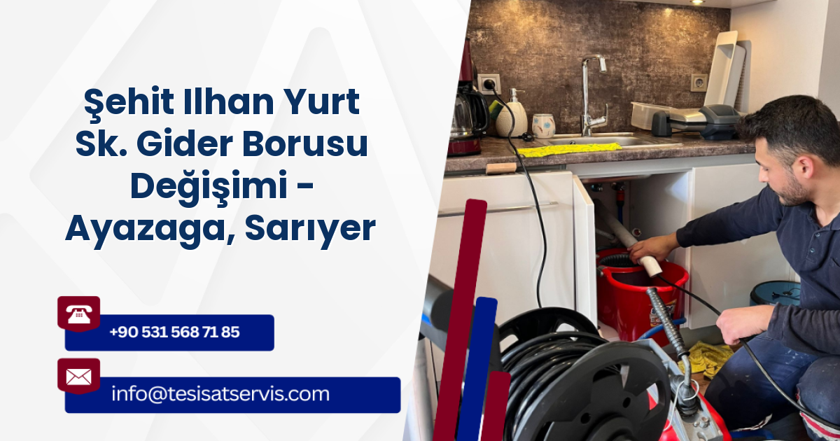 Şehit Ilhan Yurt Sk. Gider Borusu Değişimi - Ayazaga, Sarıyer
