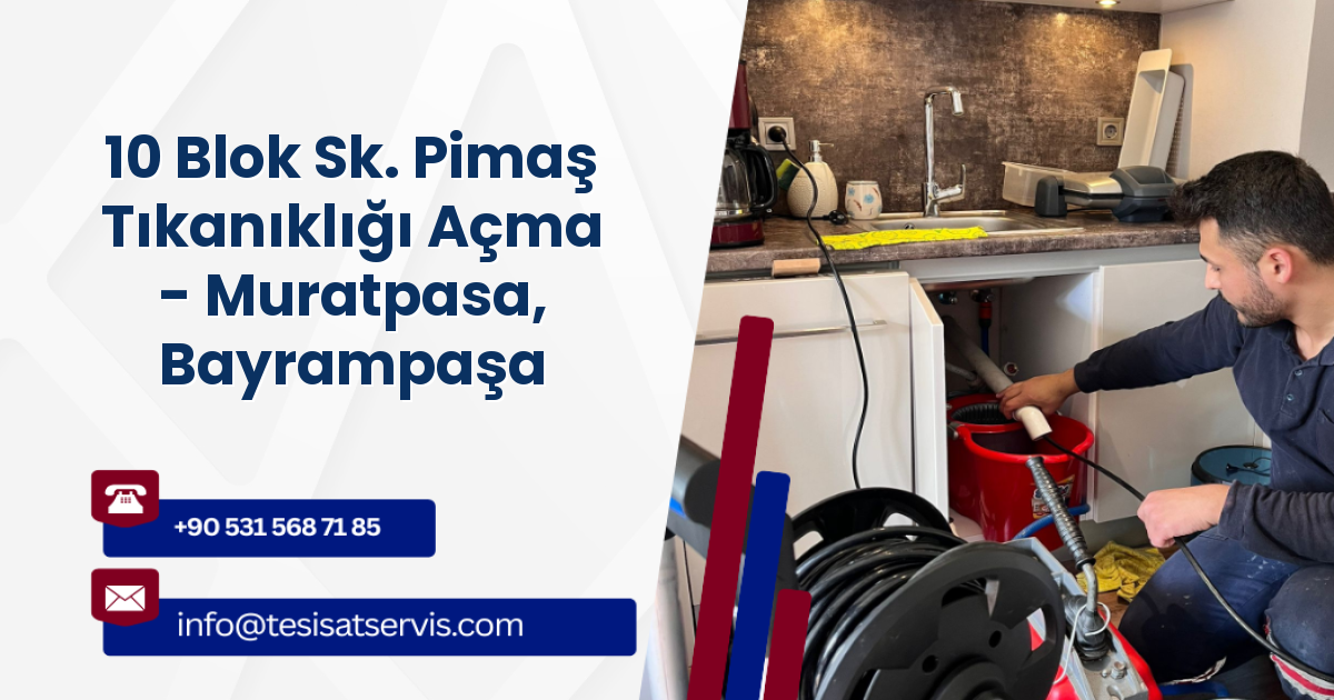 10 Blok Sk. Pimaş Tıkanıklığı Açma - Muratpasa, Bayrampaşa