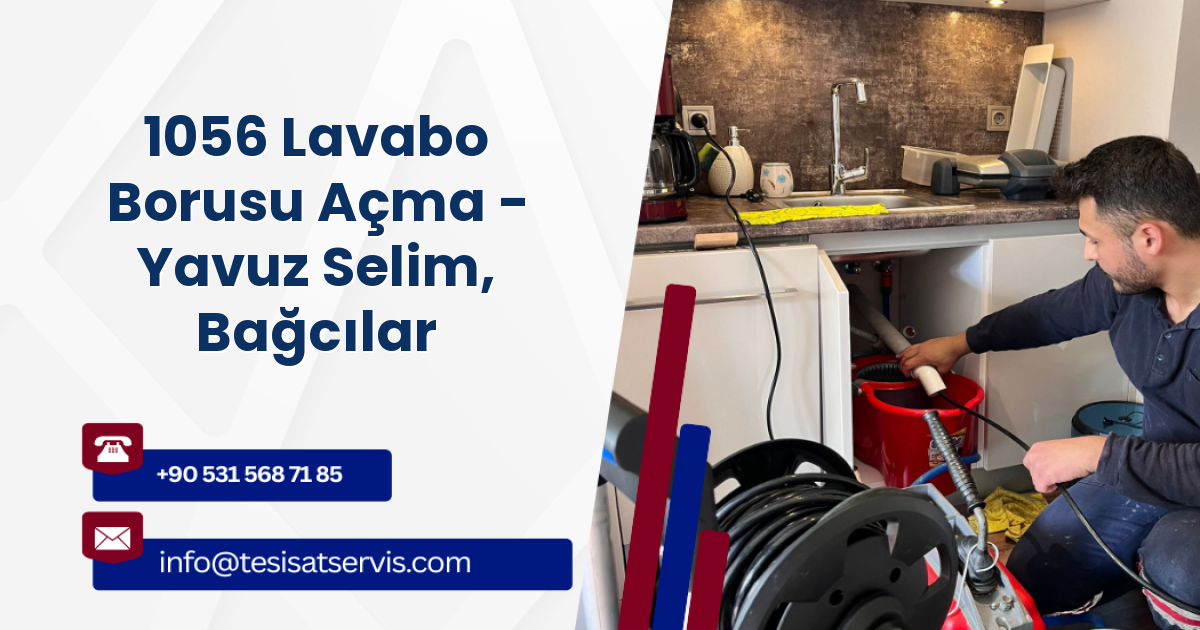 1056 Lavabo Borusu Açma - Yavuz Selim, Bağcılar
