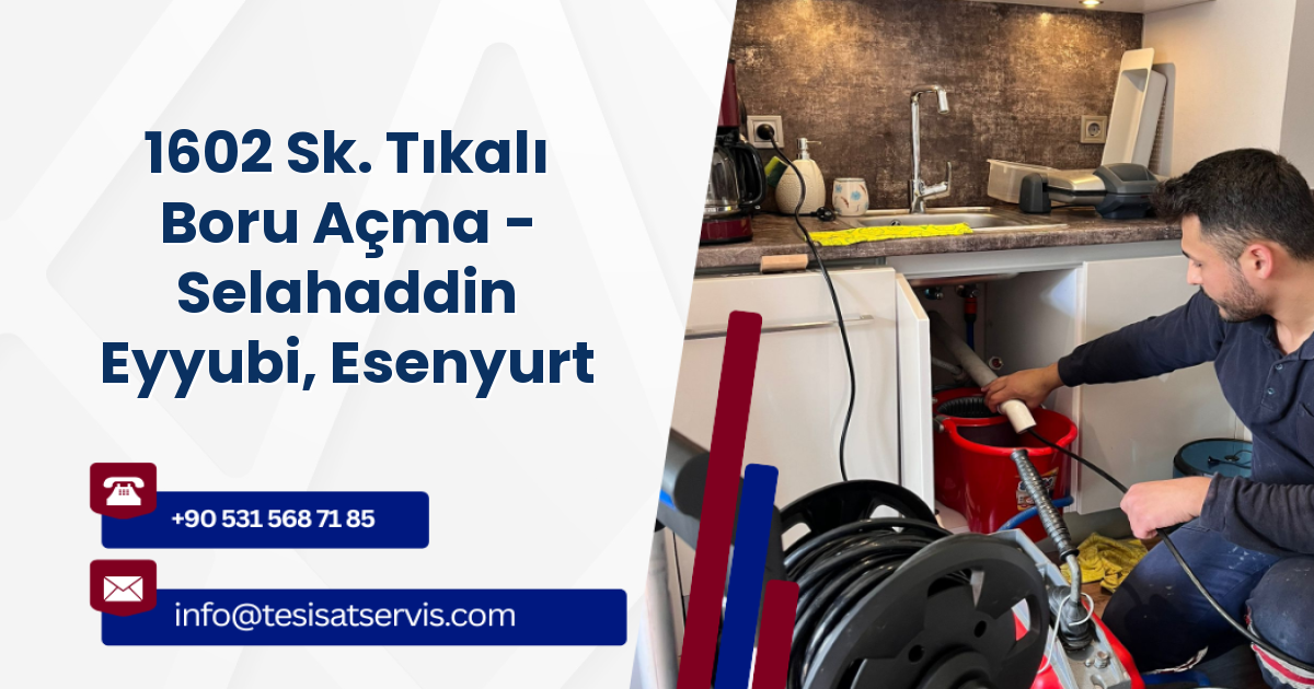 1602 Sk. Tıkalı Boru Açma - Selahaddin Eyyubi, Esenyurt