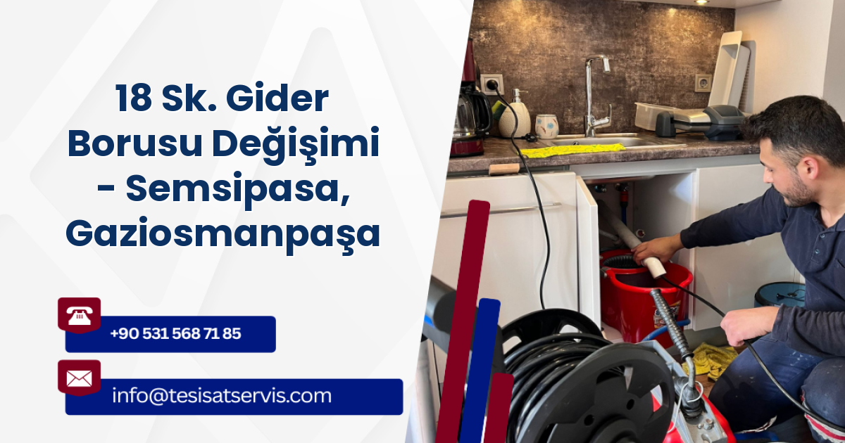 18 Sk. Gider Borusu Değişimi - Semsipasa, Gaziosmanpaşa