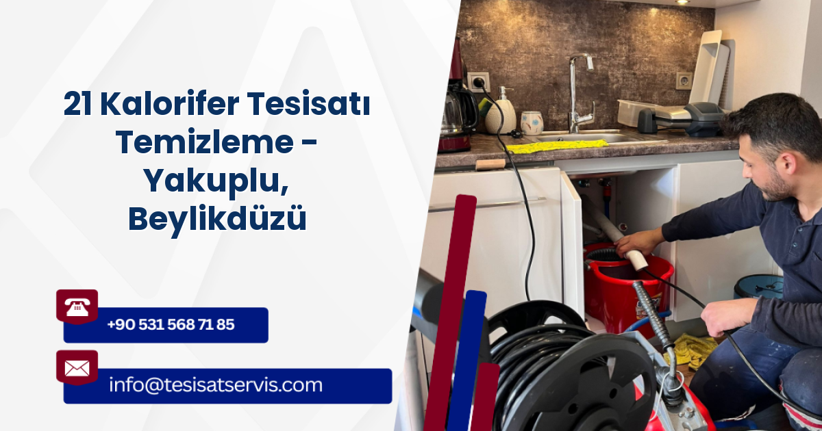 21 Kalorifer Tesisatı Temizleme - Yakuplu, Beylikdüzü