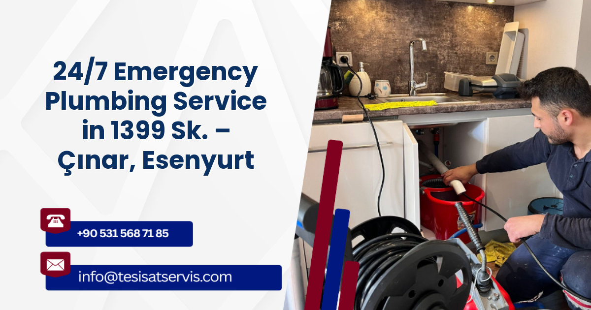 24/7 Emergency Plumbing Service in 1399 Sk. – Çınar, Esenyurt