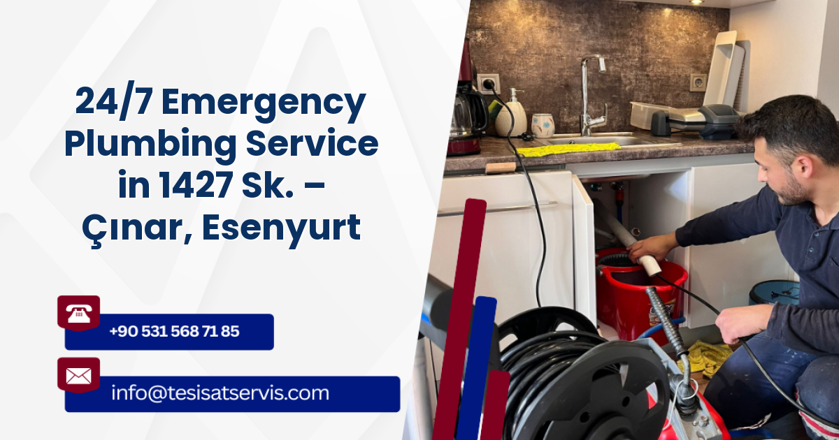 24/7 Emergency Plumbing Service in 1427 Sk. – Çınar, Esenyurt
