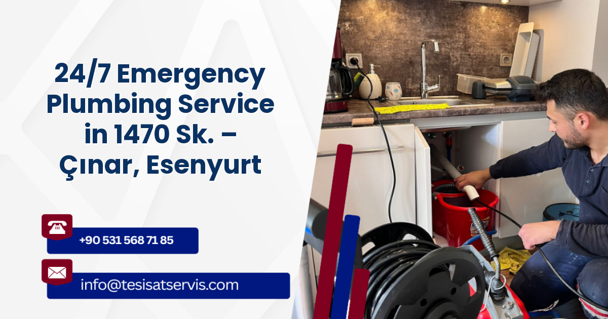 24/7 Emergency Plumbing Service in 1470 Sk. – Çınar, Esenyurt
