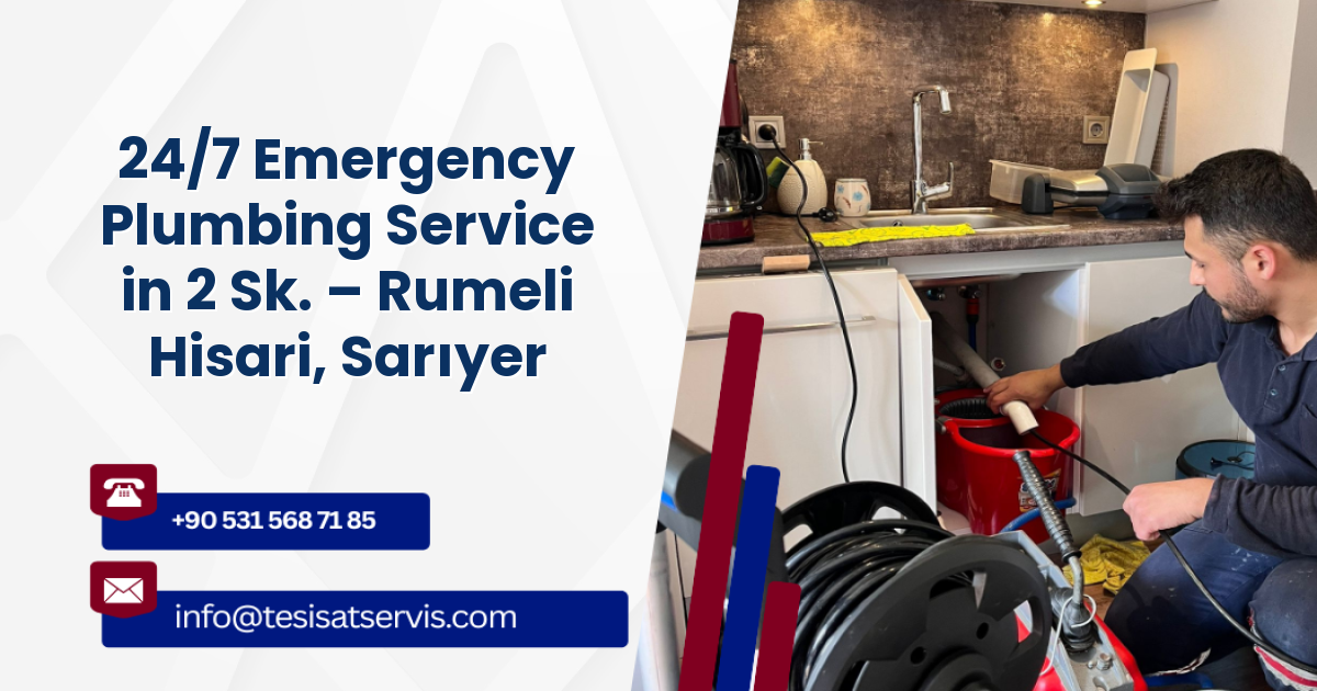 24/7 Emergency Plumbing Service in 2 Sk. – Rumeli Hisari, Sarıyer