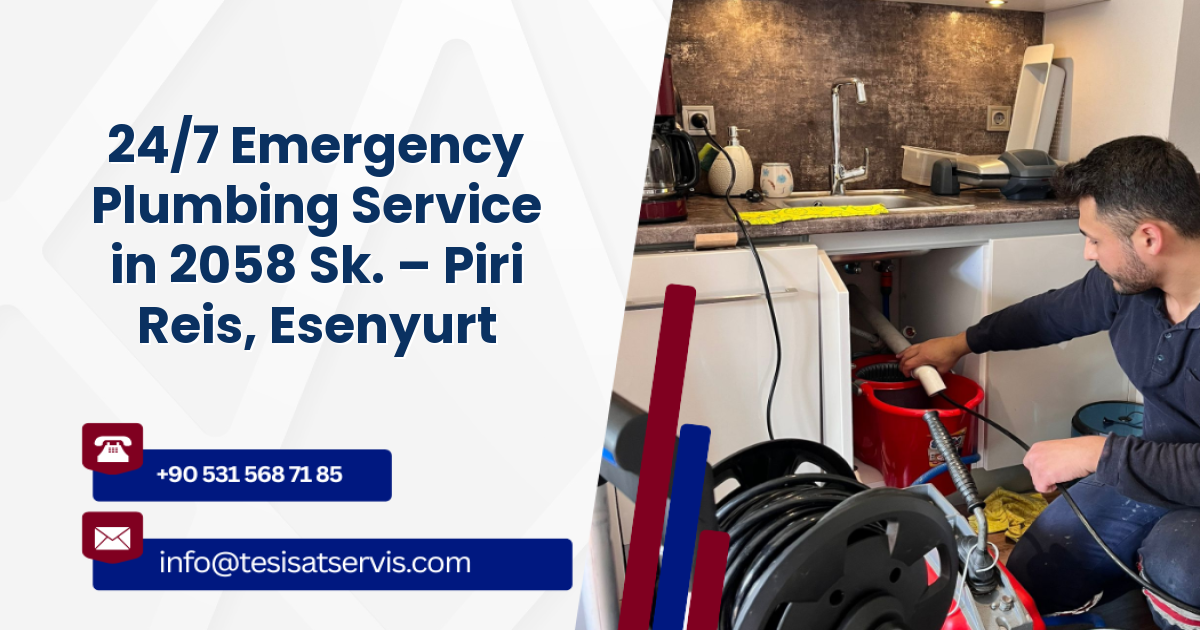 24/7 Emergency Plumbing Service in 2058 Sk. – Piri Reis, Esenyurt