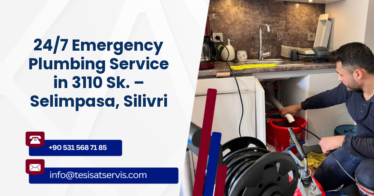 24/7 Emergency Plumbing Service in 3110 Sk. – Selimpasa, Silivri