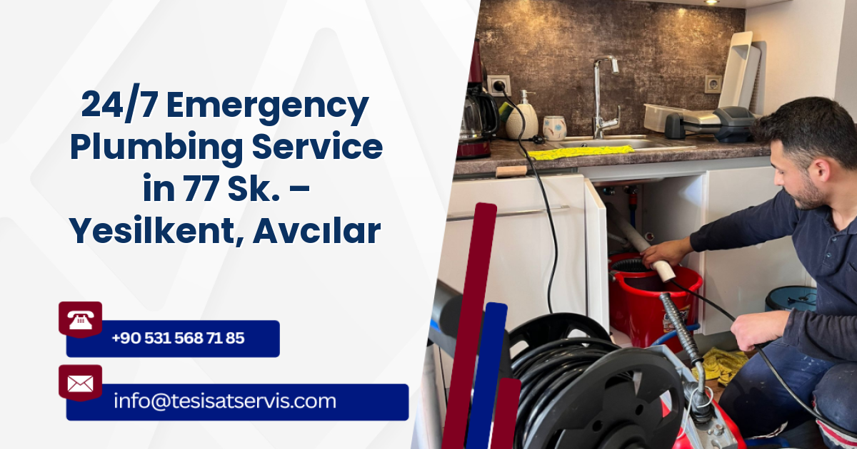 24/7 Emergency Plumbing Service in 77 Sk. – Yesilkent, Avcılar