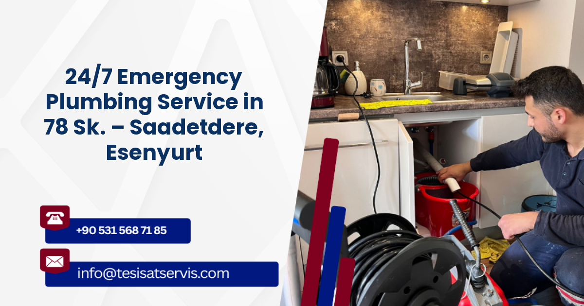 24/7 Emergency Plumbing Service in 78 Sk. – Saadetdere, Esenyurt
