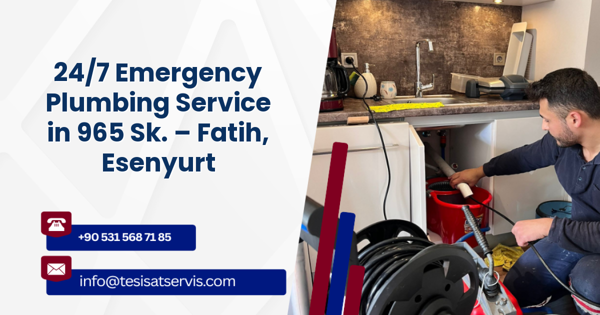 24/7 Emergency Plumbing Service in 965 Sk. – Fatih, Esenyurt