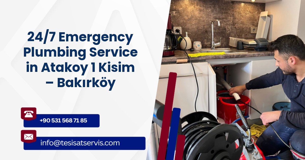 24/7 Emergency Plumbing Service in Atakoy 1 Kisim – Bakırköy