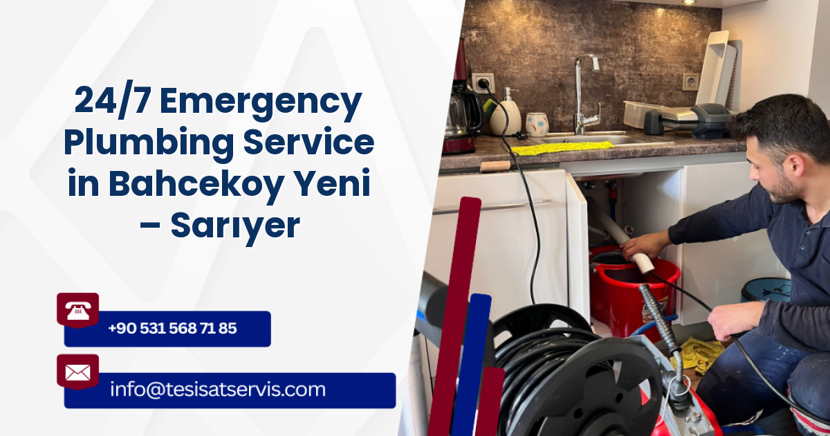 24/7 Emergency Plumbing Service in Bahcekoy Yeni – Sarıyer