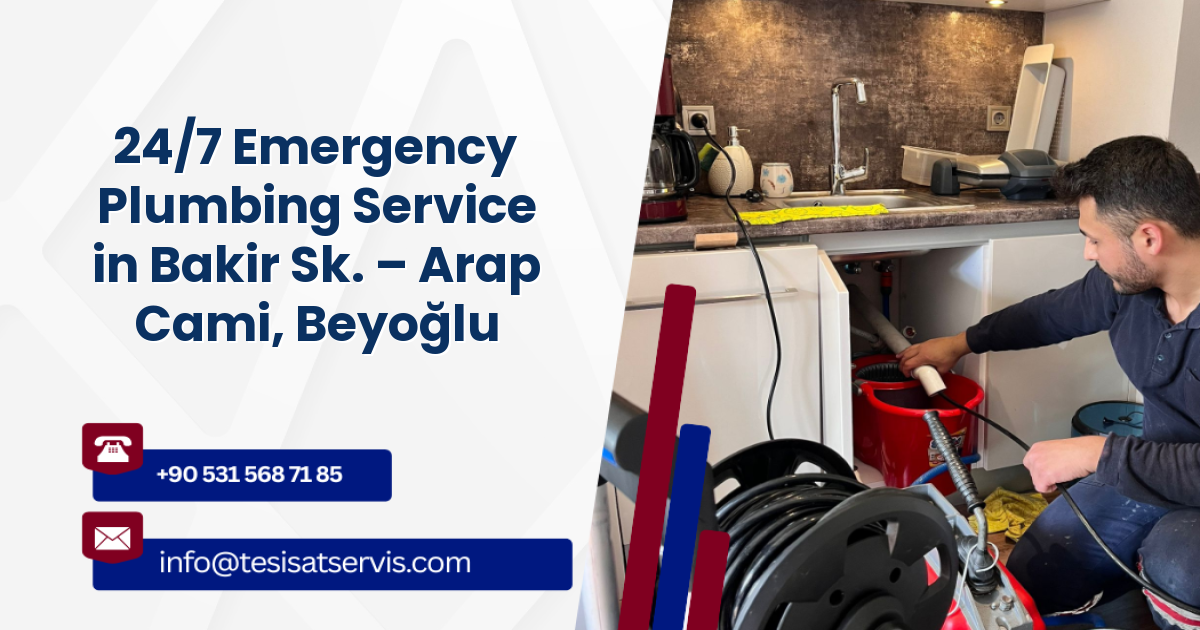24/7 Emergency Plumbing Service in Bakir Sk. – Arap Cami, Beyoğlu