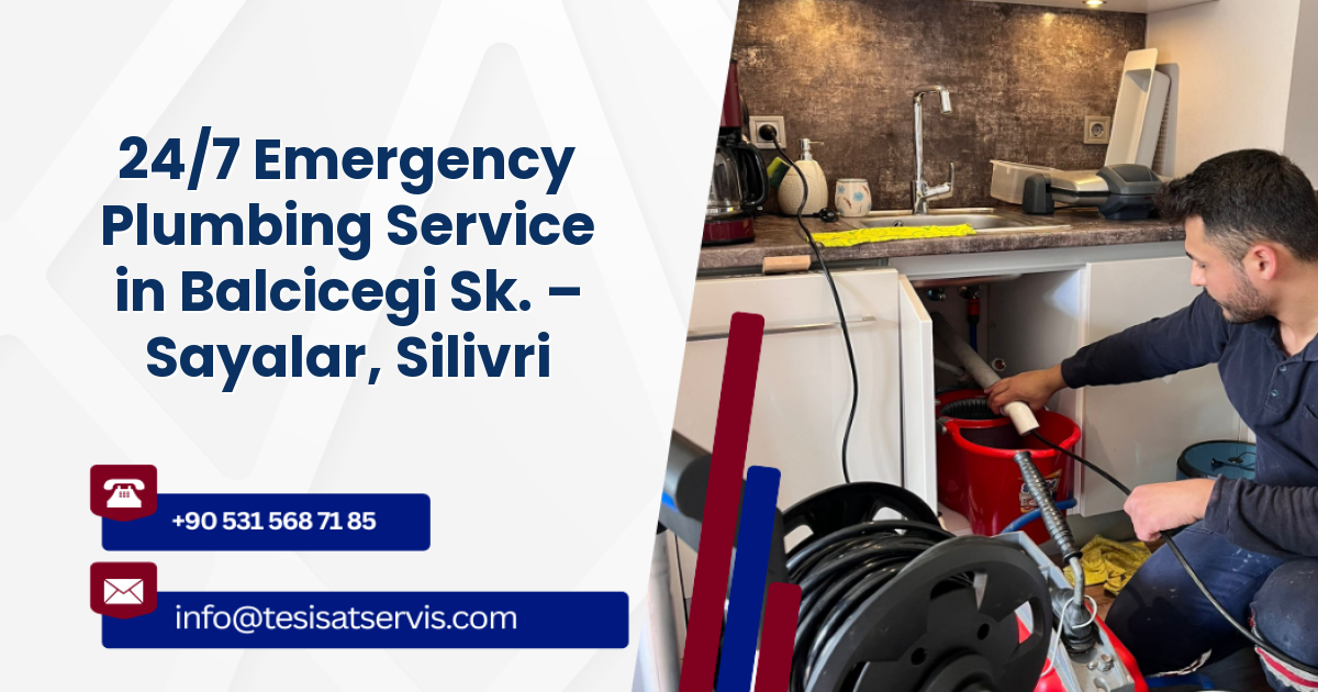 24/7 Emergency Plumbing Service in Balcicegi Sk. – Sayalar, Silivri