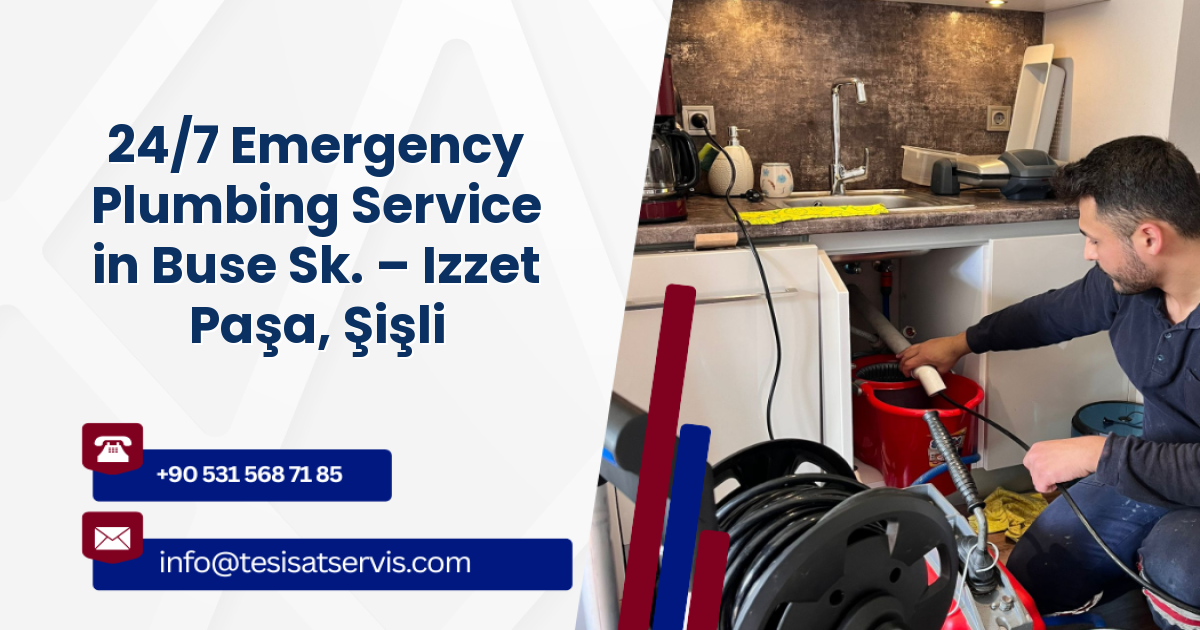 24/7 Emergency Plumbing Service in Buse Sk. – Izzet Paşa, Şişli