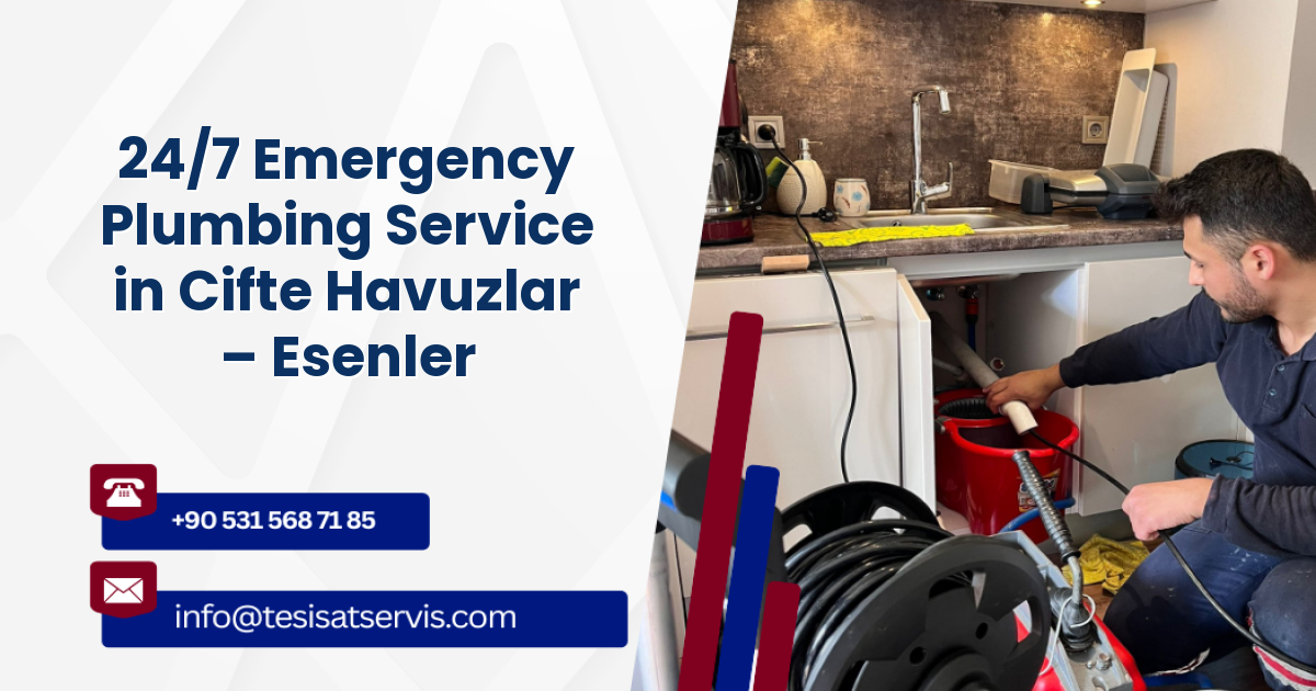 24/7 Emergency Plumbing Service in Cifte Havuzlar – Esenler
