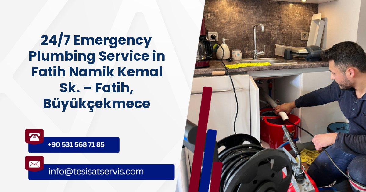 24/7 Emergency Plumbing Service in Fatih Namik Kemal Sk. – Fatih, Büyükçekmece