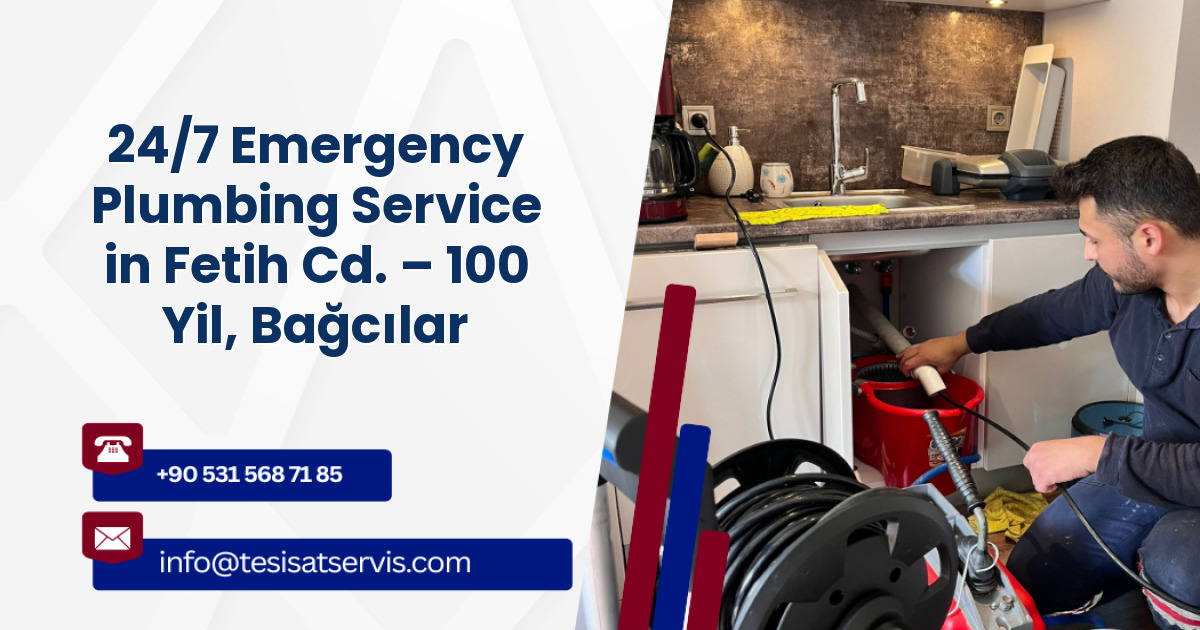 24/7 Emergency Plumbing Service in Fetih Cd. – 100 Yil, Bağcılar