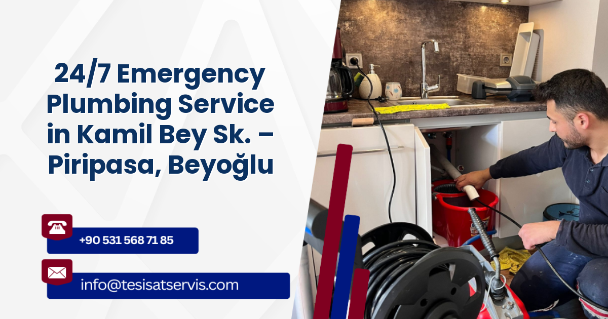 24/7 Emergency Plumbing Service in Kamil Bey Sk. – Piripasa, Beyoğlu