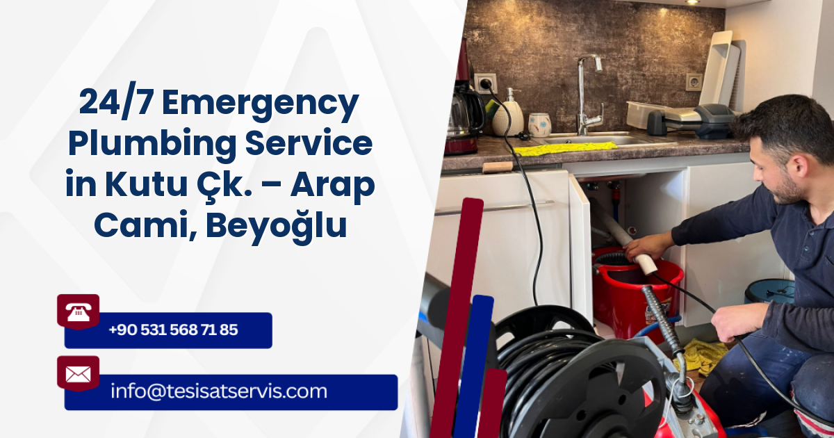 24/7 Emergency Plumbing Service in Kutu Çk. – Arap Cami, Beyoğlu