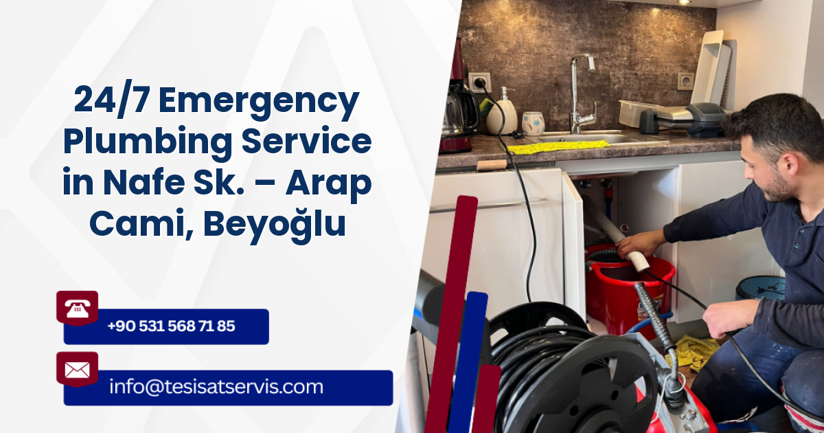 24/7 Emergency Plumbing Service in Nafe Sk. – Arap Cami, Beyoğlu