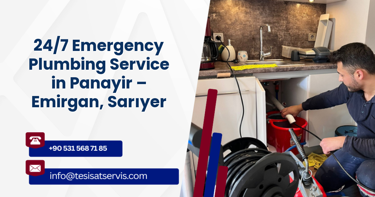 24/7 Emergency Plumbing Service in Panayir – Emirgan, Sarıyer
