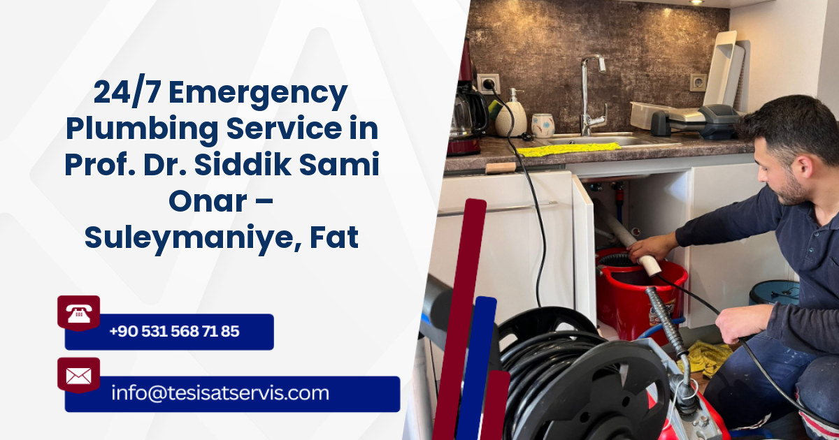 24/7 Emergency Plumbing Service in Prof. Dr. Siddik Sami Onar – Suleymaniye, Fatih