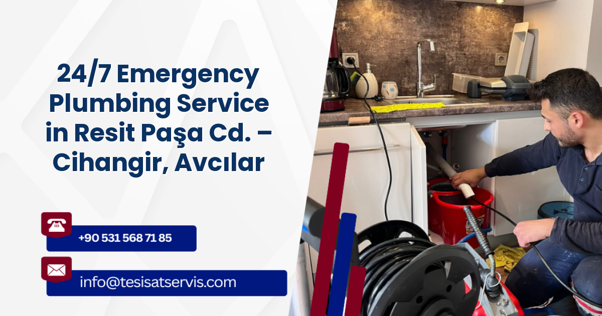 24/7 Emergency Plumbing Service in Resit Paşa Cd. – Cihangir, Avcılar