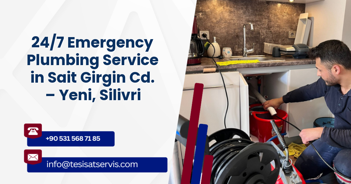 24/7 Emergency Plumbing Service in Sait Girgin Cd. – Yeni, Silivri