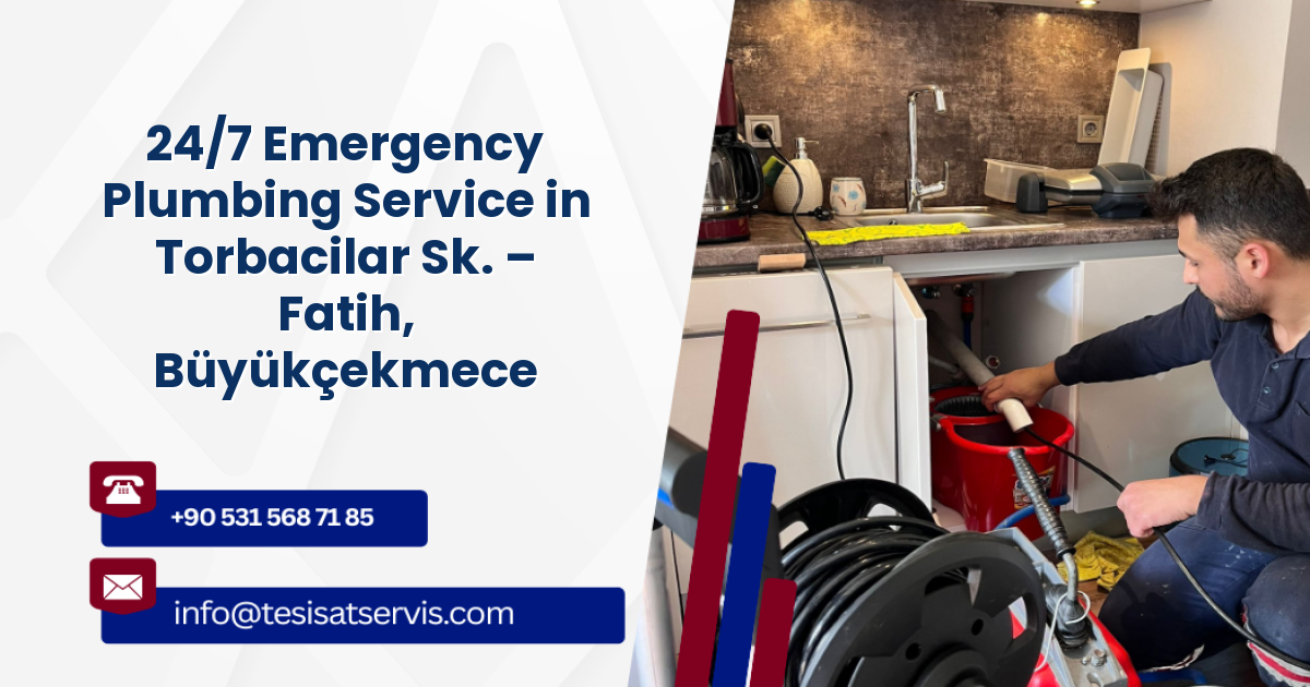 24/7 Emergency Plumbing Service in Torbacilar Sk. – Fatih, Büyükçekmece
