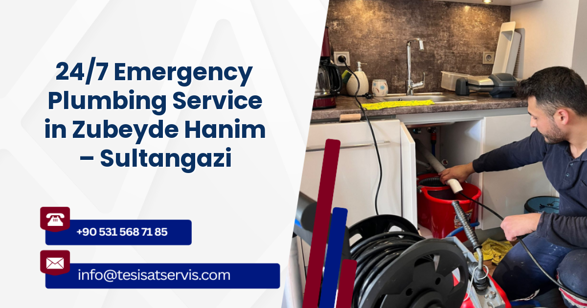 24/7 Emergency Plumbing Service in Zubeyde Hanim – Sultangazi