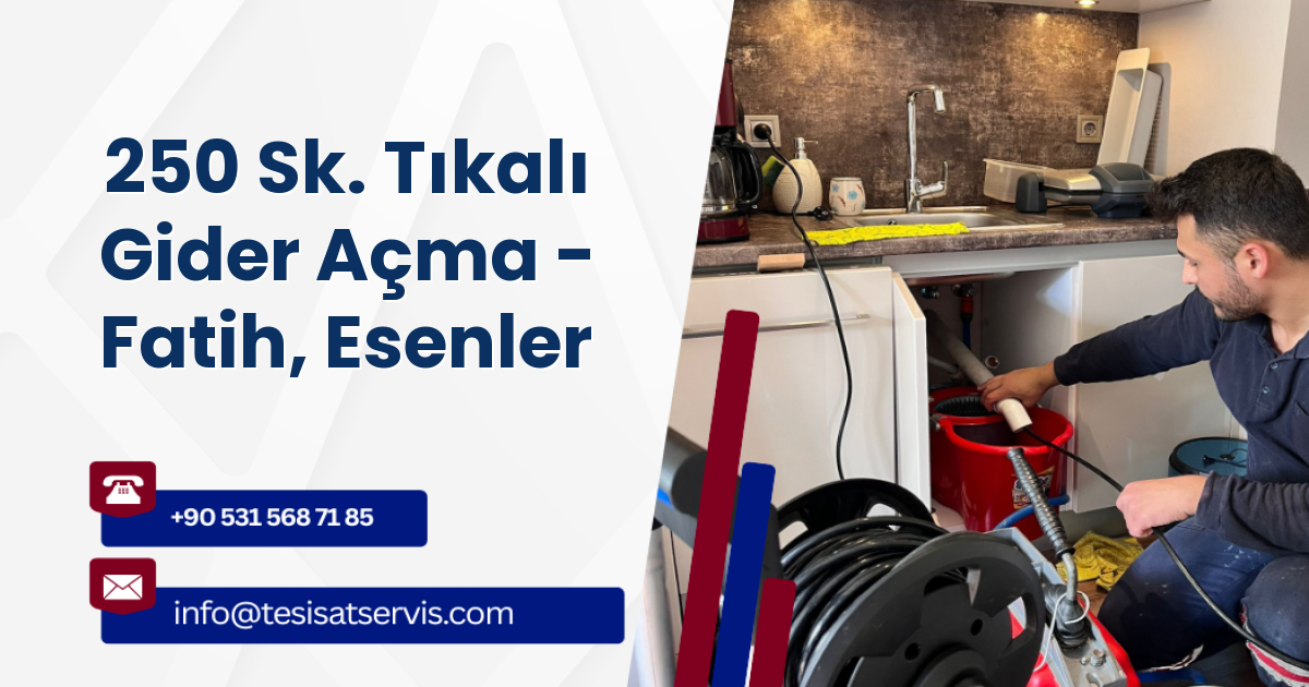 250 Sk. Tıkalı Gider Açma - Fatih, Esenler