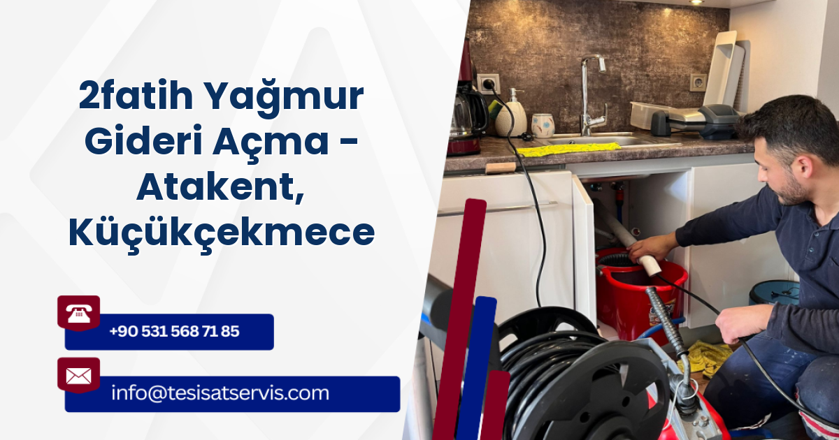 2fatih Yağmur Gideri Açma - Atakent, Küçükçekmece