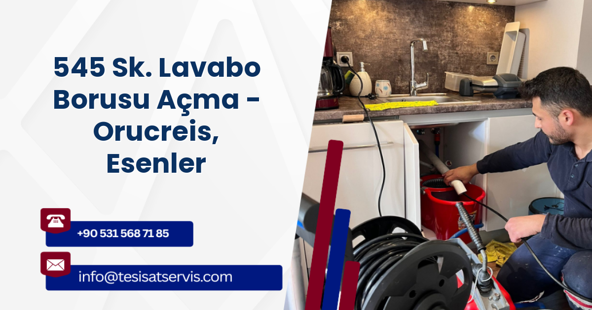 545 Sk. Lavabo Borusu Açma - Orucreis, Esenler