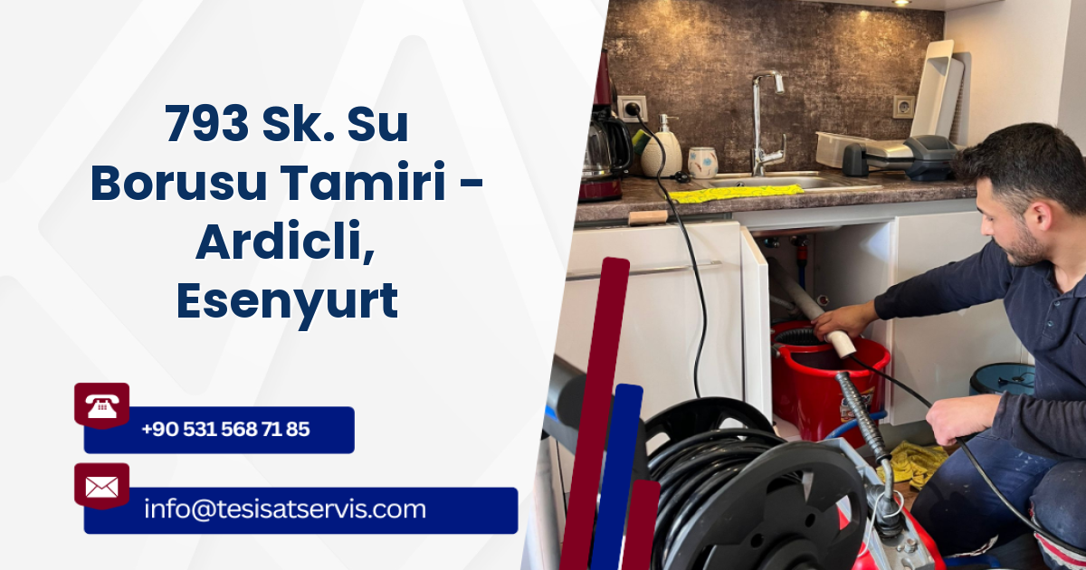 793 Sk. Su Borusu Tamiri - Ardicli, Esenyurt