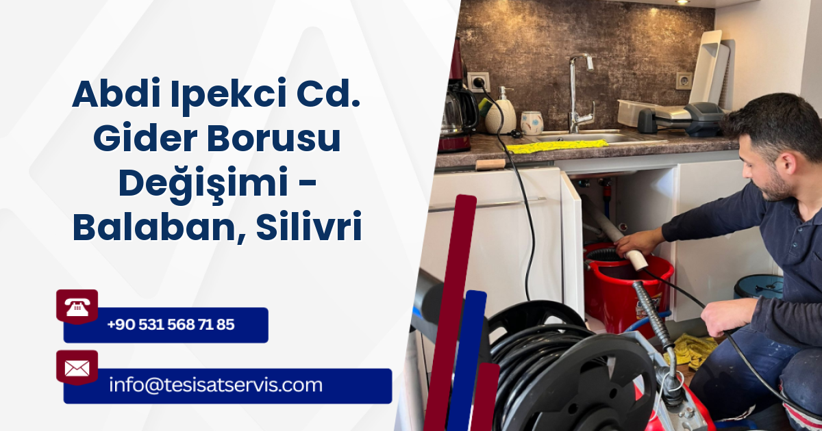 Abdi Ipekci Cd. Gider Borusu Değişimi - Balaban, Silivri