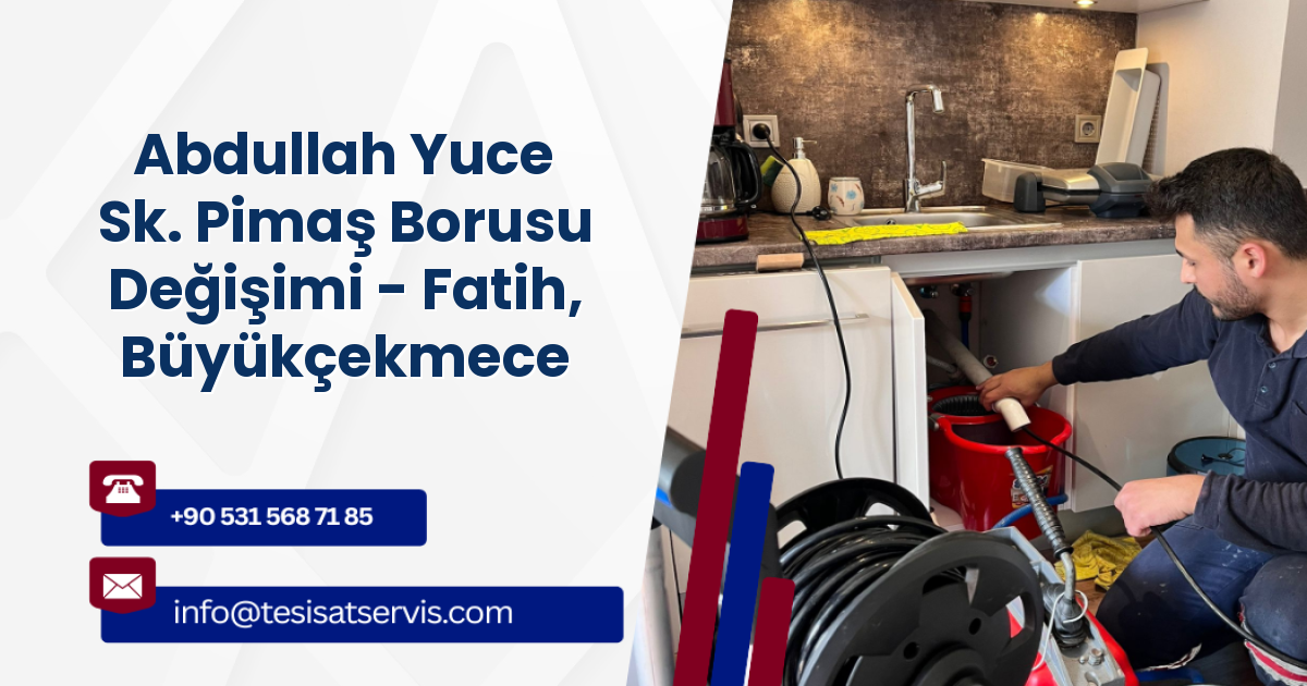 Abdullah Yuce Sk. Pimaş Borusu Değişimi - Fatih, Büyükçekmece