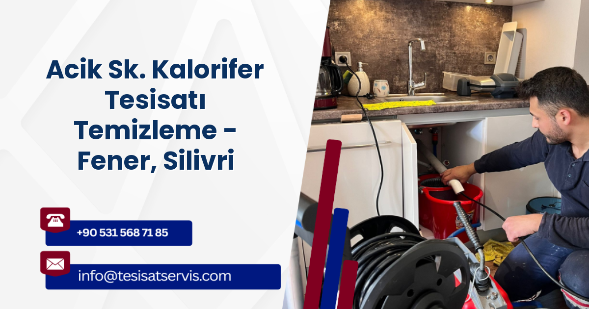 Acik Sk. Kalorifer Tesisatı Temizleme - Fener, Silivri