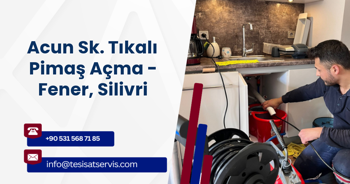 Acun Sk. Tıkalı Pimaş Açma - Fener, Silivri