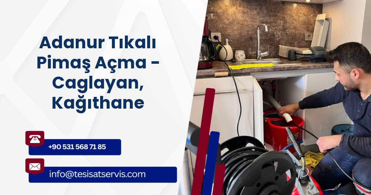 Adanur Tıkalı Pimaş Açma - Caglayan, Kağıthane
