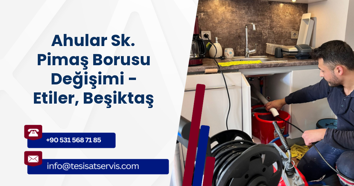 Ahular Sk. Pimaş Borusu Değişimi - Etiler, Beşiktaş