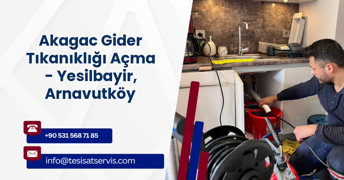 Akagac Gider Tıkanıklığı Açma - Yesilbayir, Arnavutköy