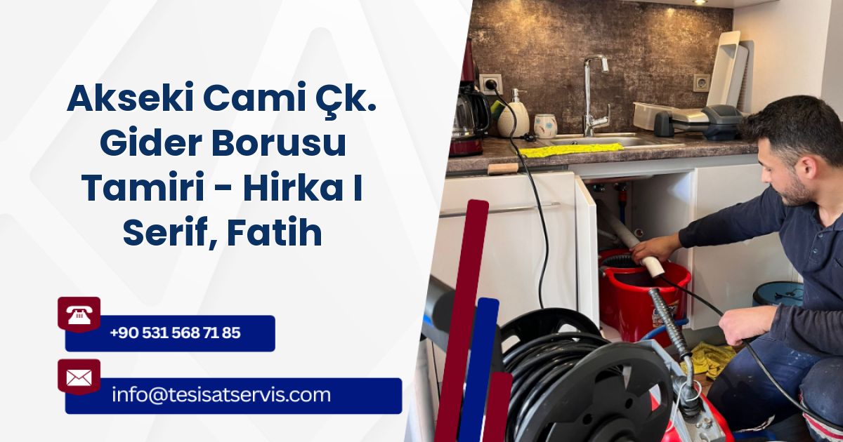 Akseki Cami Çk. Gider Borusu Tamiri - Hirka I Serif, Fatih