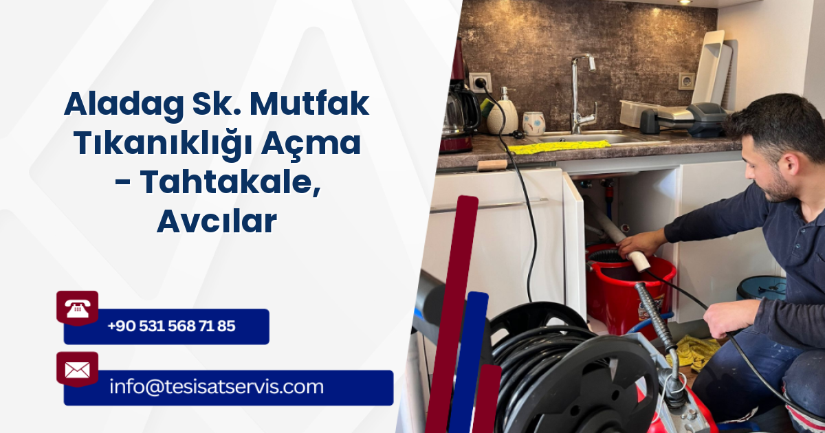 Aladag Sk. Mutfak Tıkanıklığı Açma - Tahtakale, Avcılar