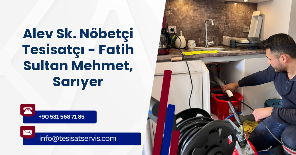 Alev Sk. Nöbetçi Tesisatçı - Fatih Sultan Mehmet, Sarıyer