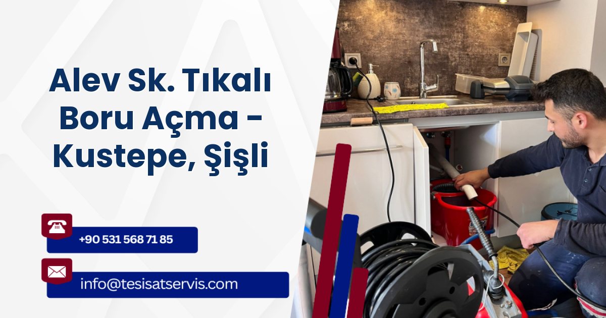 Alev Sk. Tıkalı Boru Açma - Kustepe, Şişli