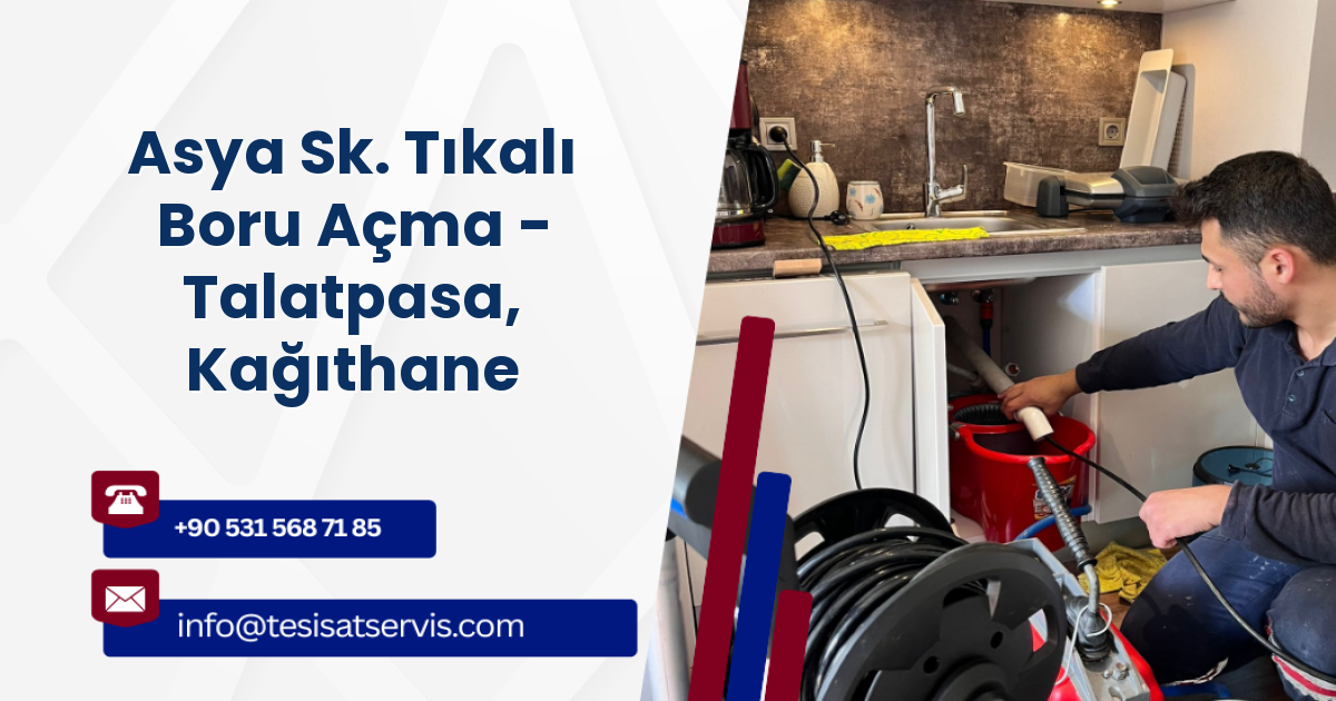 Asya Sk. Tıkalı Boru Açma - Talatpasa, Kağıthane